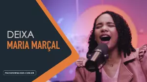 Maria Marçal – Deixa